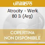 Atrocity - Werk 80 Ii (Arg) cd