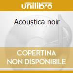 Acoustica noir cd