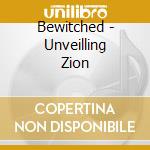 Bewitched - Unveilling Zion cd