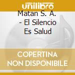 Matan S. A. - El Silencio Es Salud cd