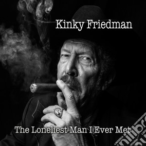 Kinky Friedman - The Loneliest Man I Ever Met cd musicale di Kinky Friedman