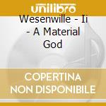 Wesenwille - Ii - A Material God cd musicale