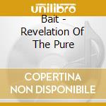 Bait - Revelation Of The Pure cd