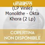 (LP Vinile) Monolithe - Okta Khora (2 Lp) vinile