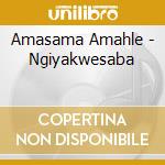 Amasama Amahle - Ngiyakwesaba cd
