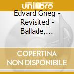 Edvard Grieg - Revisited - Ballade, Bergliot & F - Major Quartet cd