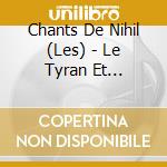 Chants De Nihil (Les) - Le Tyran Et L'Esthete cd