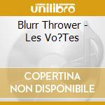 Blurr Thrower - Les Vo?Tes cd
