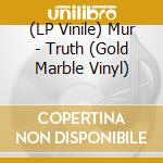 (LP Vinile) Mur - Truth (Gold Marble Vinyl) vinile