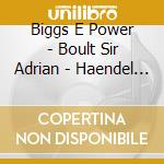 Biggs E Power - Boult Sir Adrian - Haendel - Organ Concertos Op4 & Op7 (2 Cd) cd musicale di Biggs E Power