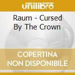 Raum - Cursed By The Crown cd