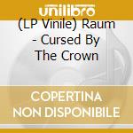(LP Vinile) Raum - Cursed By The Crown vinile
