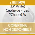 (LP Vinile) Cepheide - Les ?Chapp?Es vinile