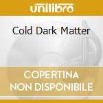 Cold Dark Matter cd musicale di Harvest Red