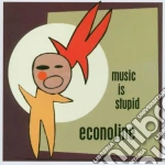 Econoline - Music Is Stupid cd