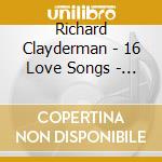 Richard Clayderman - 16 Love Songs - Gold Collection cd musicale di Richard Clayderman