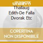 Thallaug Edith-De Falla Dvorak Etc cd