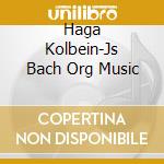 Haga Kolbein-Js Bach Org Music cd musicale di Terminal Video