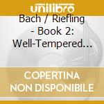 Bach / Riefling - Book 2: Well-Tempered Klavier cd