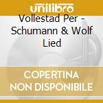 Vollestad Per - Schumann & Wolf Lied cd musicale