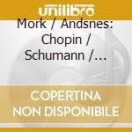 Mork / Andsnes: Chopin / Schumann / Various cd