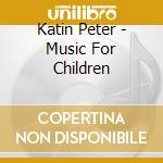 Katin Peter - Music For Children cd musicale di Katin Peter