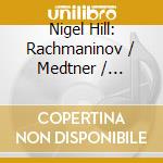 Nigel Hill: Rachmaninov / Medtner / Balakirev - Sonatas cd