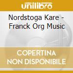 Nordstoga Kare - Franck Org Music cd musicale di Nordstoga Kare