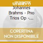 Johannes Brahms - Pno Trios Op - Grieg Trio cd