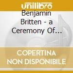 Benjamin Britten - a Ceremony Of Carols cd