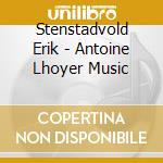 Stenstadvold Erik - Antoine Lhoyer Music cd musicale di Stenstadvold Erik