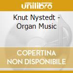 Knut Nystedt - Organ Music cd musicale di Knut Nystedt