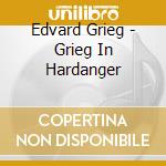 Edvard Grieg - Grieg In Hardanger cd