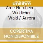 Arne Nordheim - Wirklicher Wald / Aurora cd