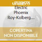 Electric Phoenix Roy-Kolberg Aria In Aria cd musicale di Terminal Video