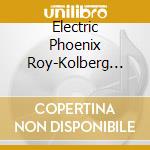 Electric Phoenix Roy-Kolberg Aria In Aria cd