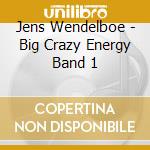 Jens Wendelboe - Big Crazy Energy Band 1 cd