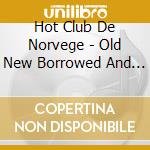 Hot Club De Norvege - Old New Borrowed And Blue cd