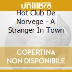 Hot Club De Norvege - A Stranger In Town cd