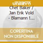 Chet Baker / Jan Erik Vold - Blamann ! Blamann ! cd