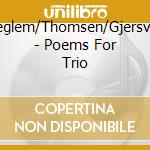 Seglem/Thomsen/Gjersvik - Poems For Trio cd