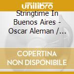 Stringtime In Buenos Aires - Oscar Aleman / Various cd