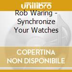 Rob Waring - Synchronize Your Watches cd