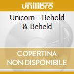 Unicorn - Behold & Beheld cd musicale di Unicorn