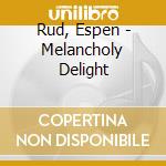 Rud, Espen - Melancholy Delight cd