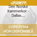 Den Norske Kammerkor - Dallas Barbershop cd musicale di Den Norske Kammerkor