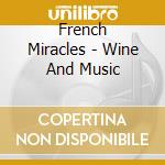French Miracles - Wine And Music cd musicale di French Miracles