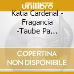 Katia Cardenal - Fragancia -Taube Pa Spanska cd musicale di Katia Cardenal