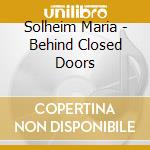 Solheim Maria - Behind Closed Doors cd musicale di Solheim Maria