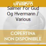 Salmer For Gud Og Hvermann / Various cd